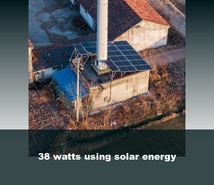 38 watts using solar energy