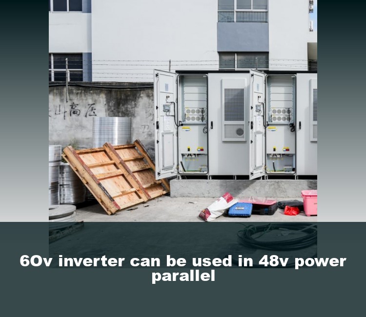 6Ov inverter can be used in 48v power parallel