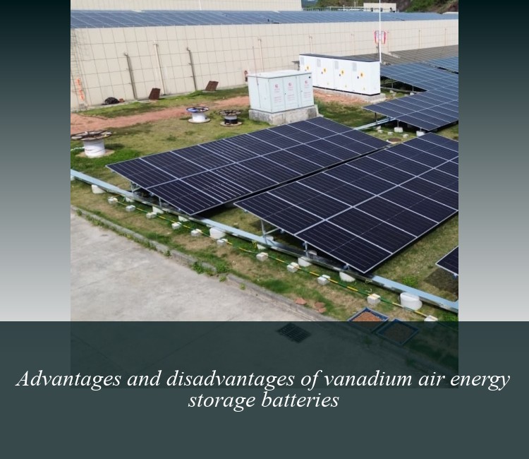 Advantages and disadvantages of vanadium air energy storage batteries