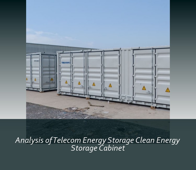 Analysis of Telecom Energy Storage Clean Energy Storage Cabinet
