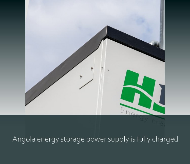 Angola energy storage power supply is fully charged