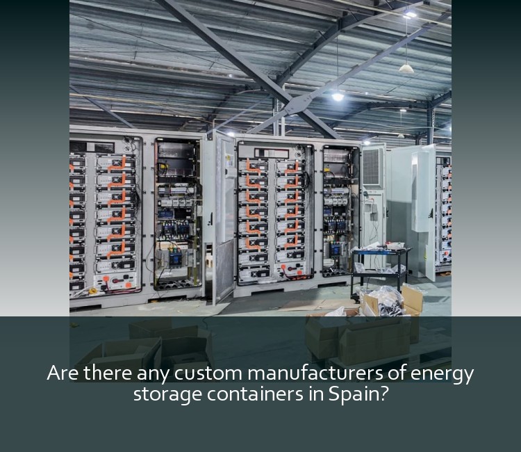 Are there any custom manufacturers of energy storage containers in Spain?