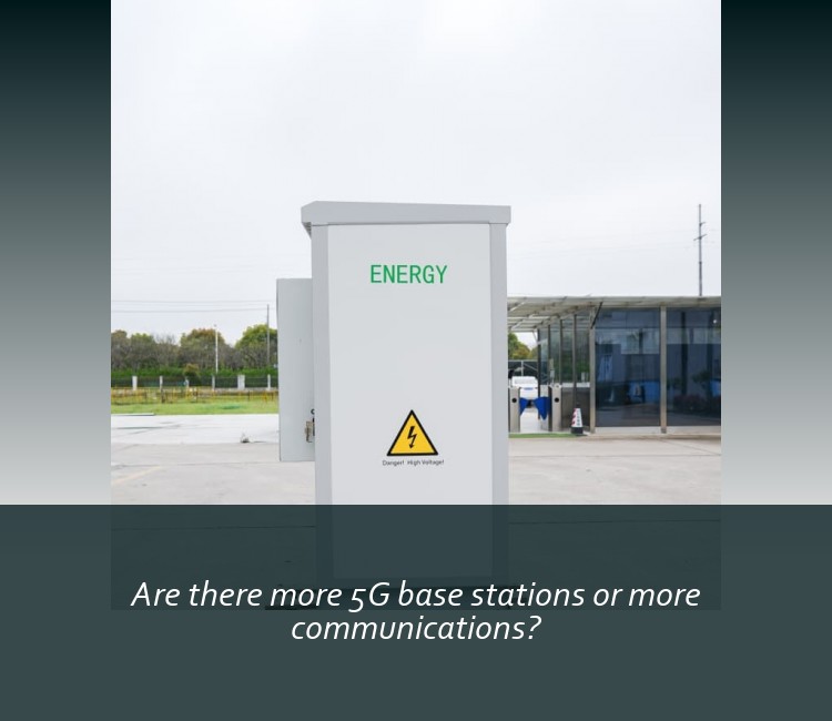 Are there more 5G base stations or more communications?