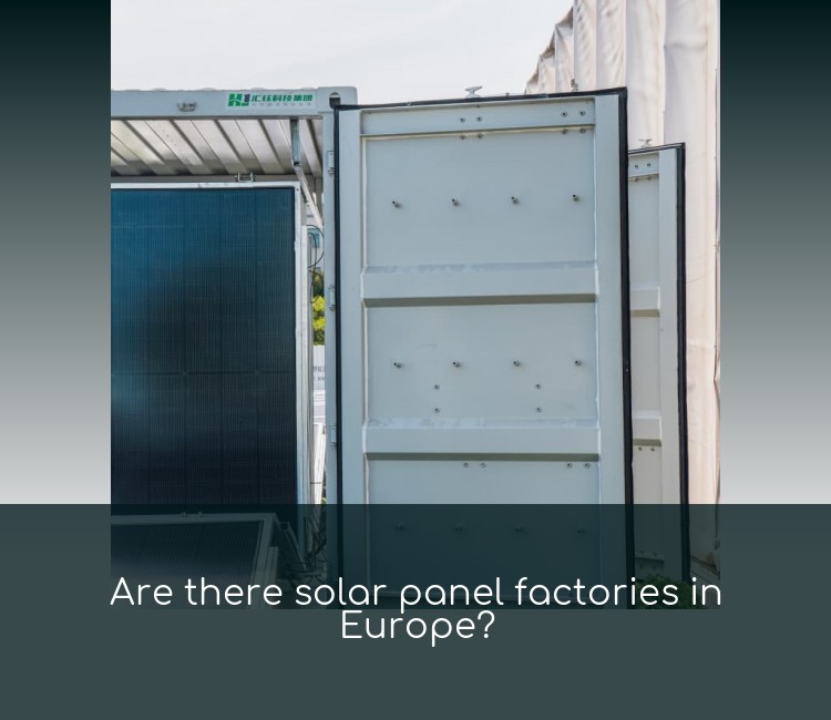Are there solar panel factories in Europe?