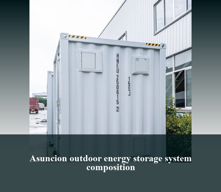 Asuncion outdoor energy storage system composition