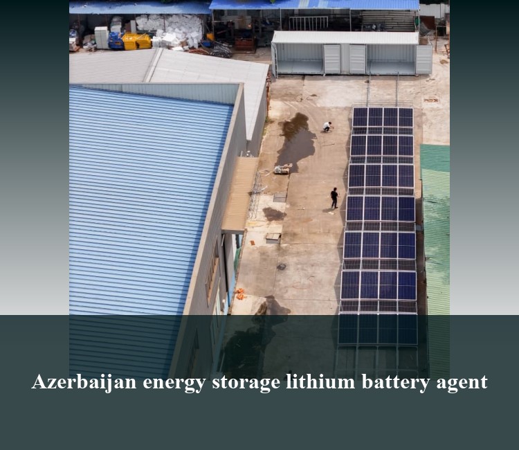 Azerbaijan energy storage lithium battery agent