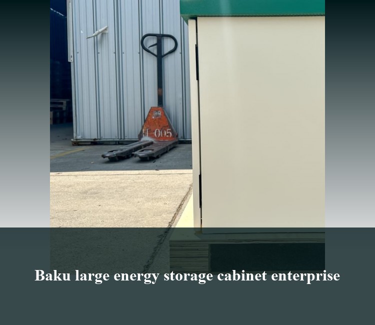 Baku large energy storage cabinet enterprise