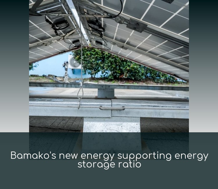 Bamako's new energy supporting energy storage ratio