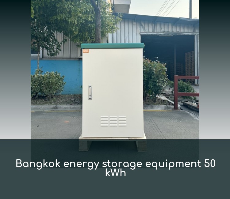 Bangkok energy storage equipment 50 kWh