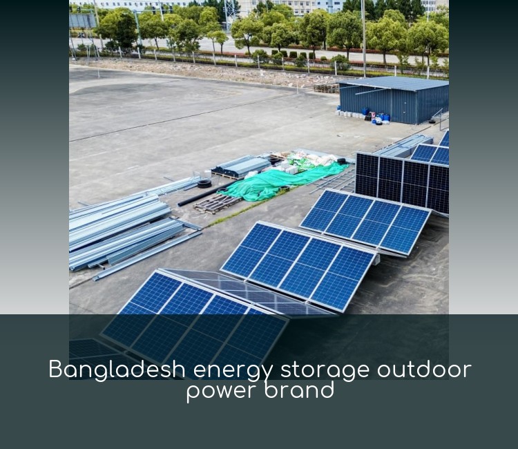Bangladesh energy storage outdoor power brand