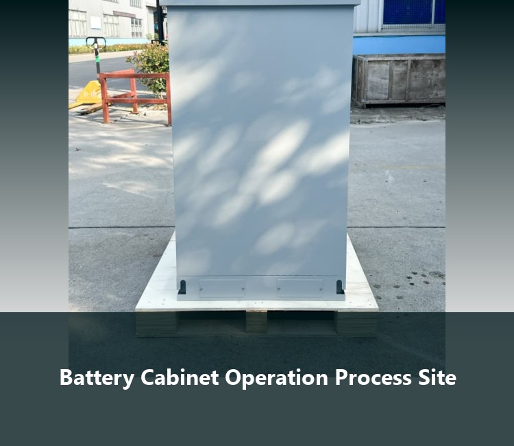 Battery Cabinet Operation Process Site
