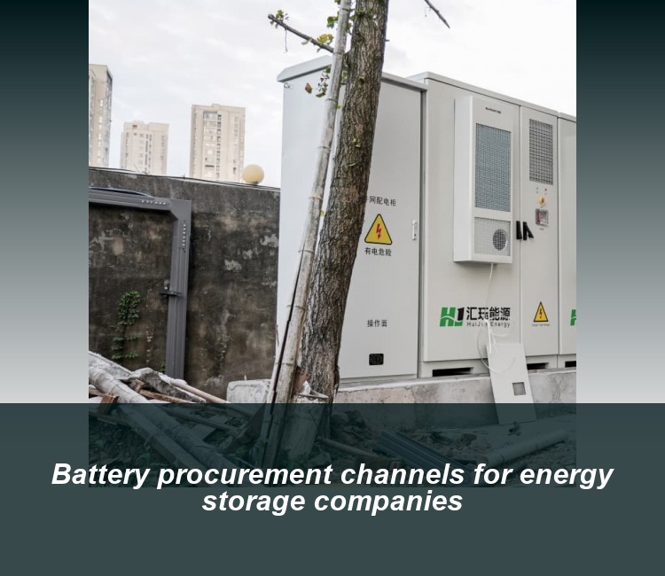 Battery procurement channels for energy storage companies
