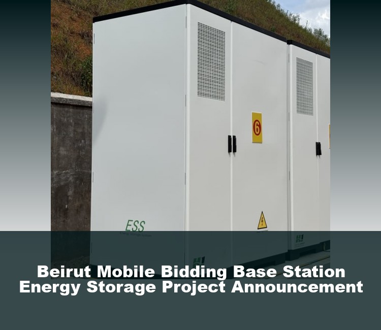 Beirut Mobile Bidding Base Station Energy Storage Project Announcement