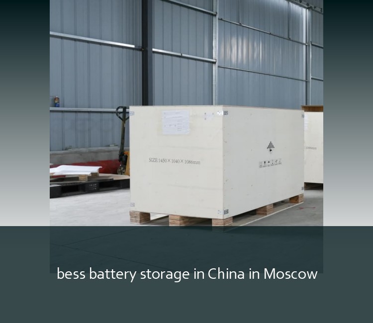 bess battery storage in China in Moscow