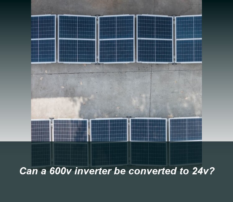 Can a 600v inverter be converted to 24v?