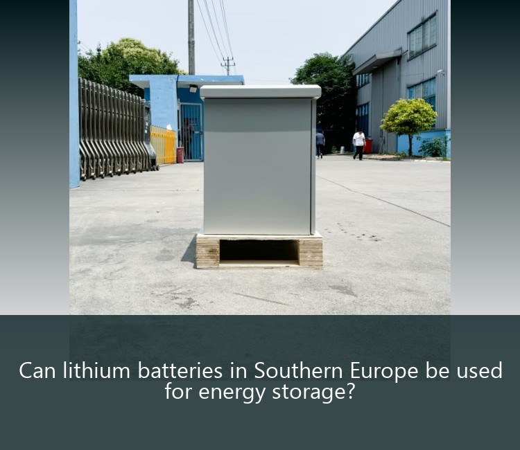 Can lithium batteries in Southern Europe be used for energy storage?