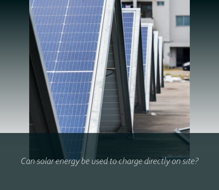 Can solar energy be used to charge directly on site?