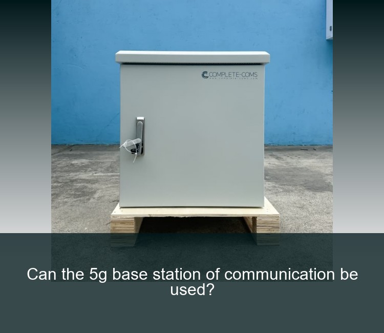 Can the 5g base station of communication be used?
