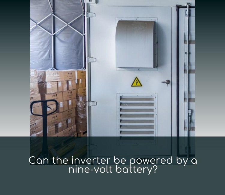 Can the inverter be powered by a nine-volt battery?