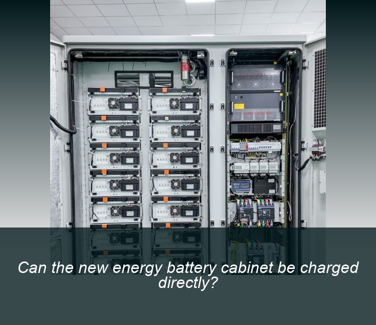Can the new energy battery cabinet be charged directly?