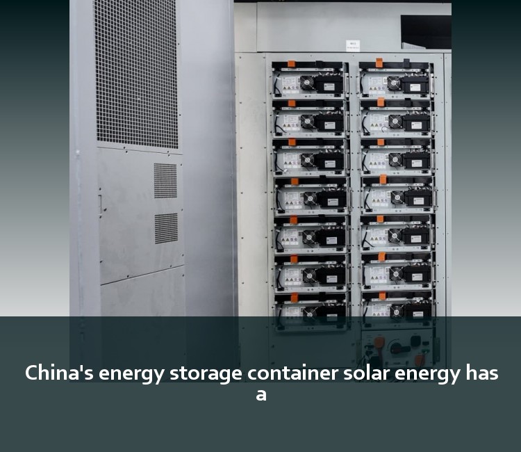 China's energy storage container solar energy has a