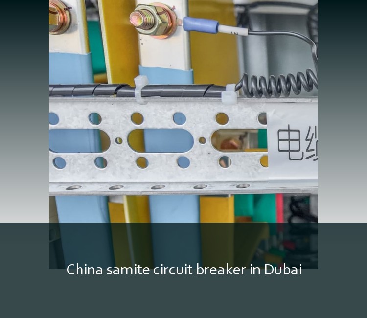 China samite circuit breaker in Dubai