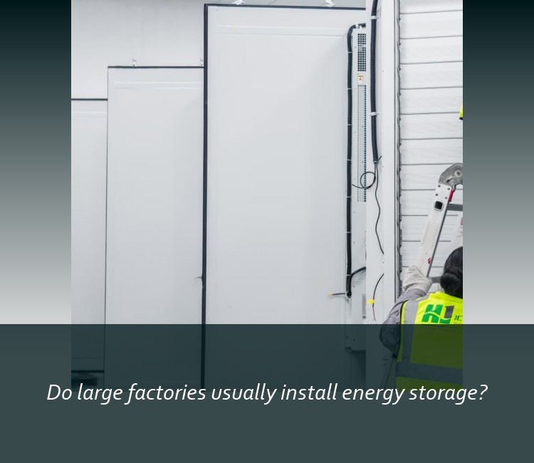 Do large factories usually install energy storage?