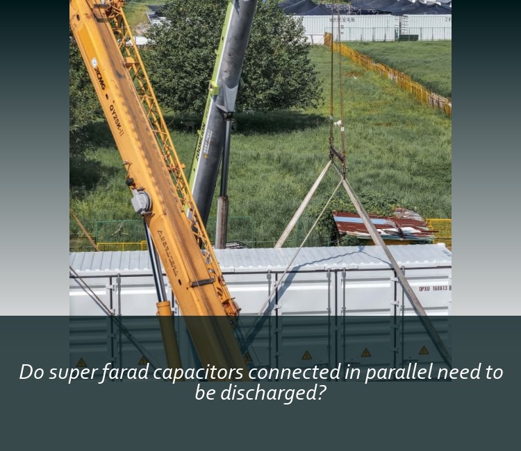 Do super farad capacitors connected in parallel need to be discharged?