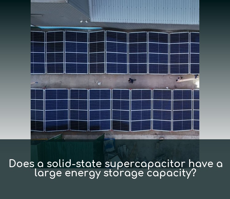 Does a solid-state supercapacitor have a large energy storage capacity?