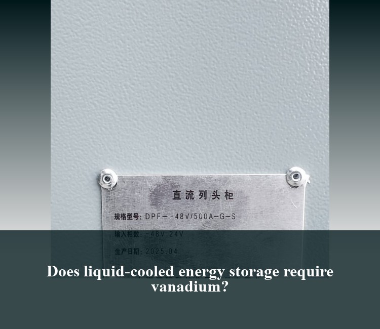 Does liquid-cooled energy storage require vanadium?