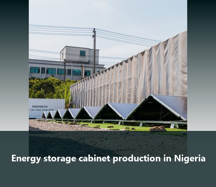 Energy storage cabinet production in Nigeria