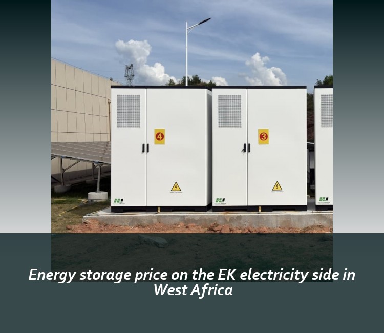 Energy storage price on the EK electricity side in West Africa