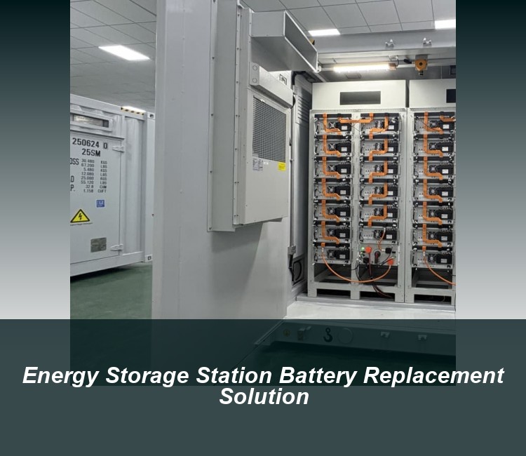 Energy Storage Station Battery Replacement Solution