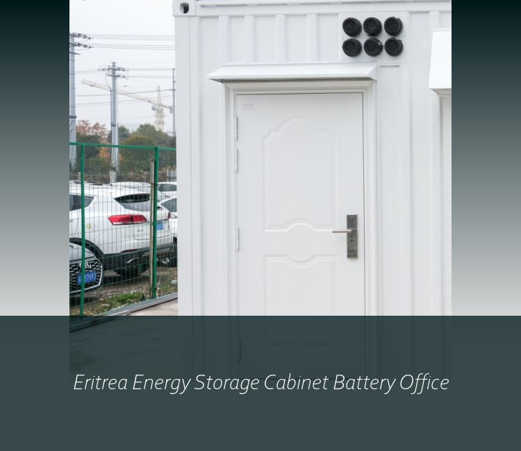 Eritrea Energy Storage Cabinet Battery Office