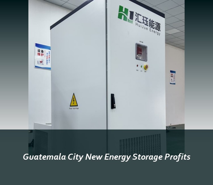 Guatemala City New Energy Storage Profits