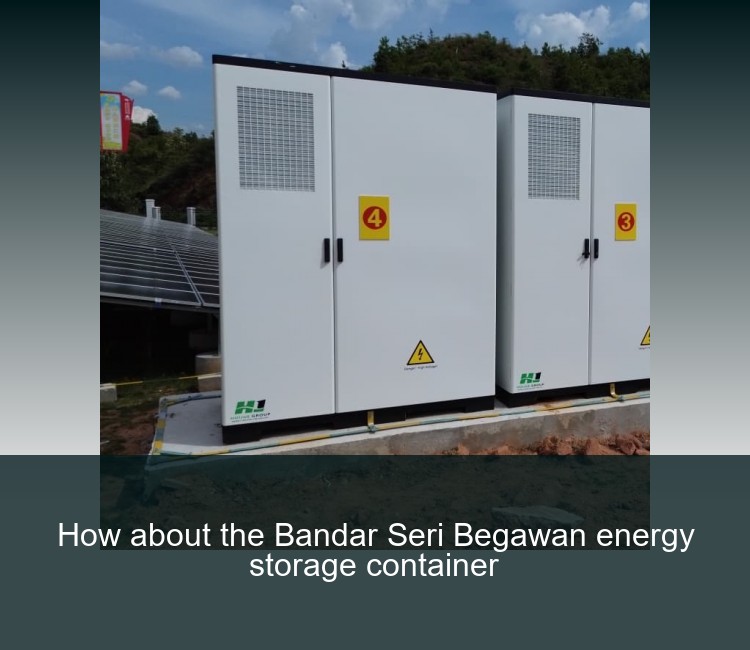 How about the Bandar Seri Begawan energy storage container