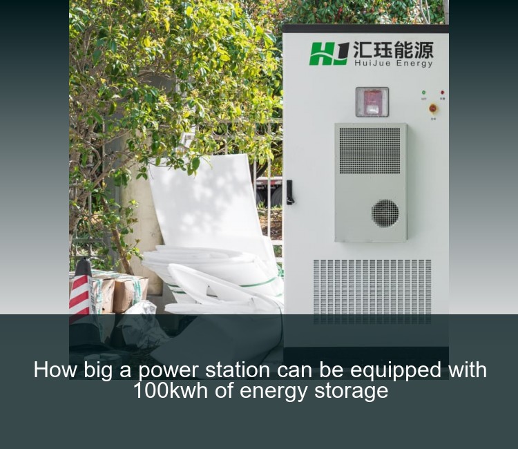How big a power station can be equipped with 100kwh of energy storage