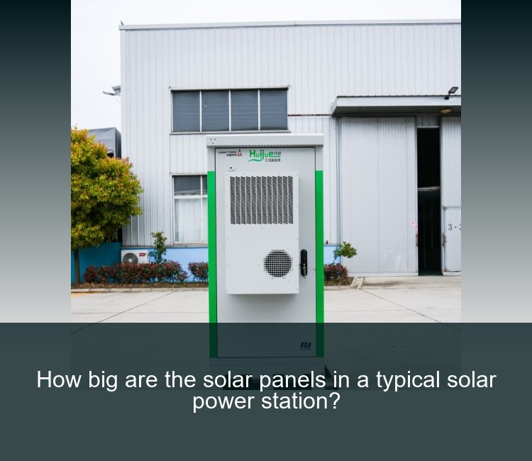 How big are the solar panels in a typical solar power station?