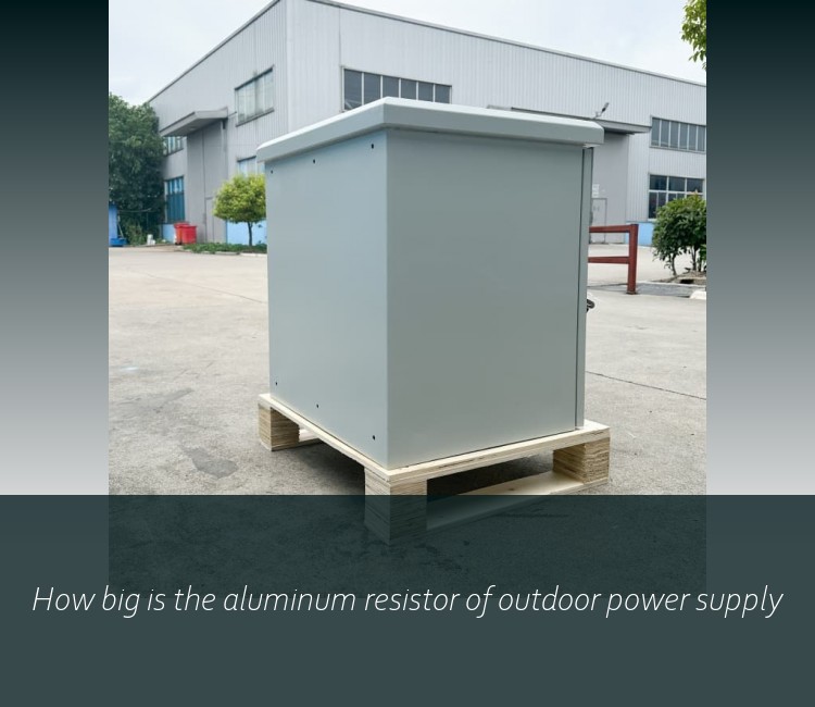 How big is the aluminum resistor of outdoor power supply