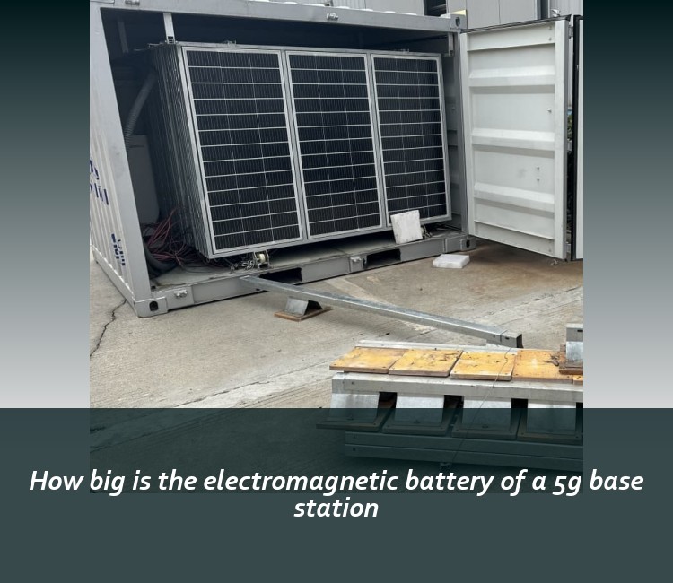 How big is the electromagnetic battery of a 5g base station