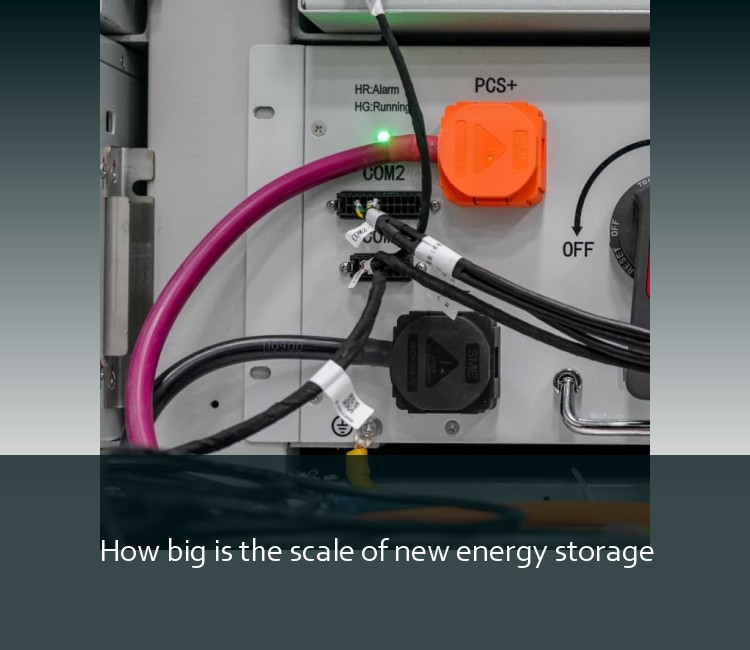 How big is the scale of new energy storage