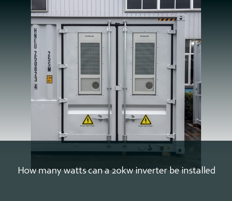 How many watts can a 20kw inverter be installed