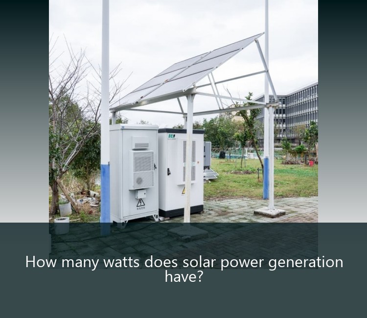 How many watts does solar power generation have?
