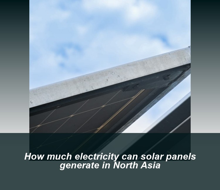 How much electricity can solar panels generate in North Asia
