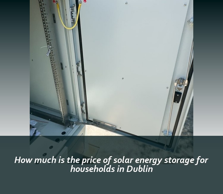 How much is the price of solar energy storage for households in Dublin
