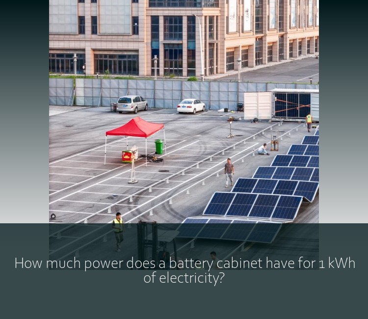 How much power does a battery cabinet have for 1 kWh of electricity?