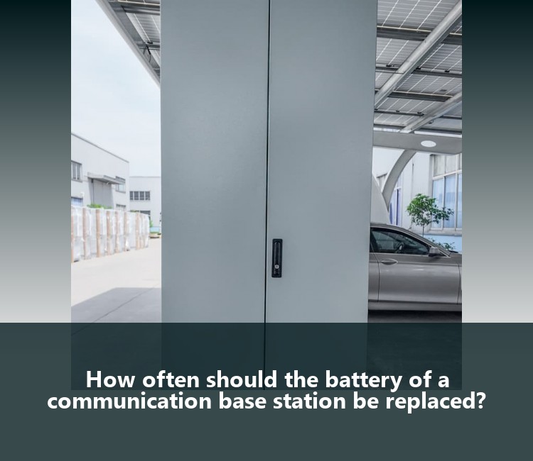 How often should the battery of a communication base station be replaced?