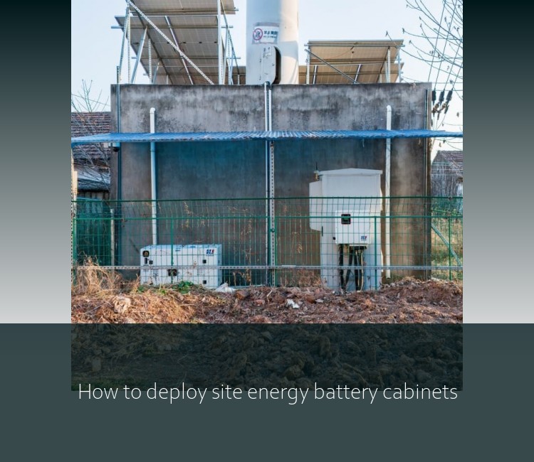 How to deploy site energy battery cabinets