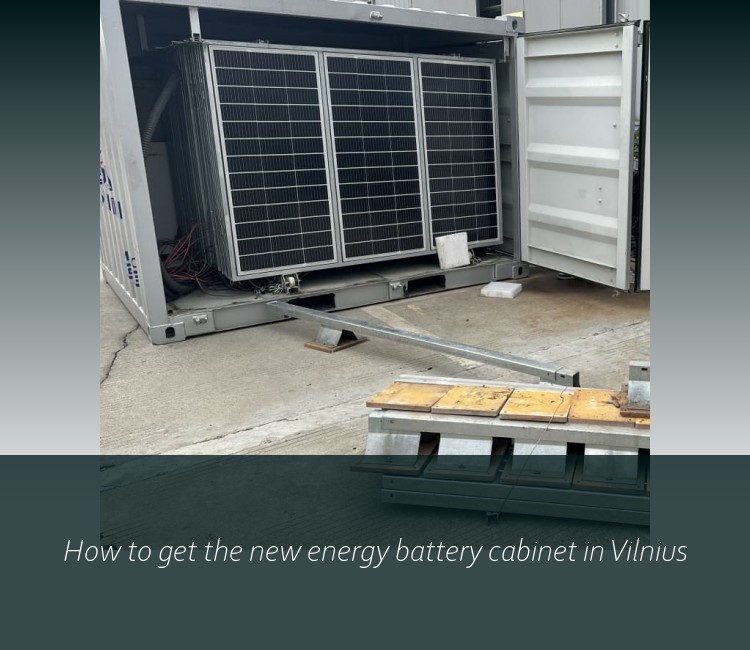 How to get the new energy battery cabinet in Vilnius