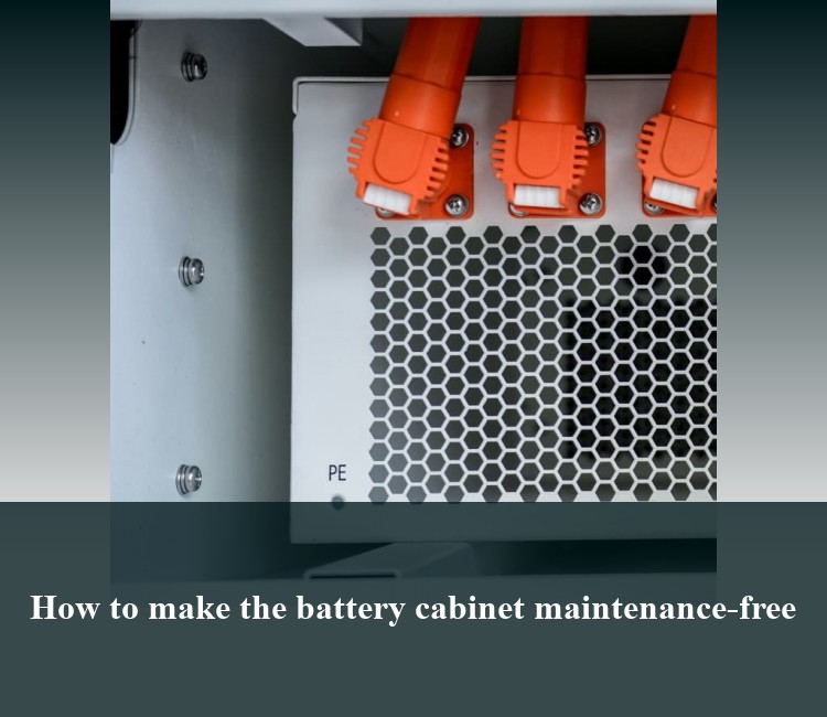 How to make the battery cabinet maintenance-free